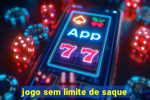 jogo sem limite de saque